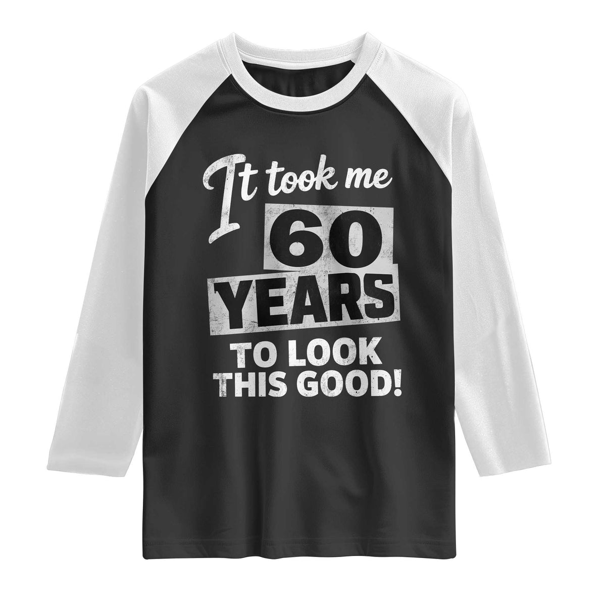 60th Birthday Raglan Shirt It Took Me 60 Years To Look This Good