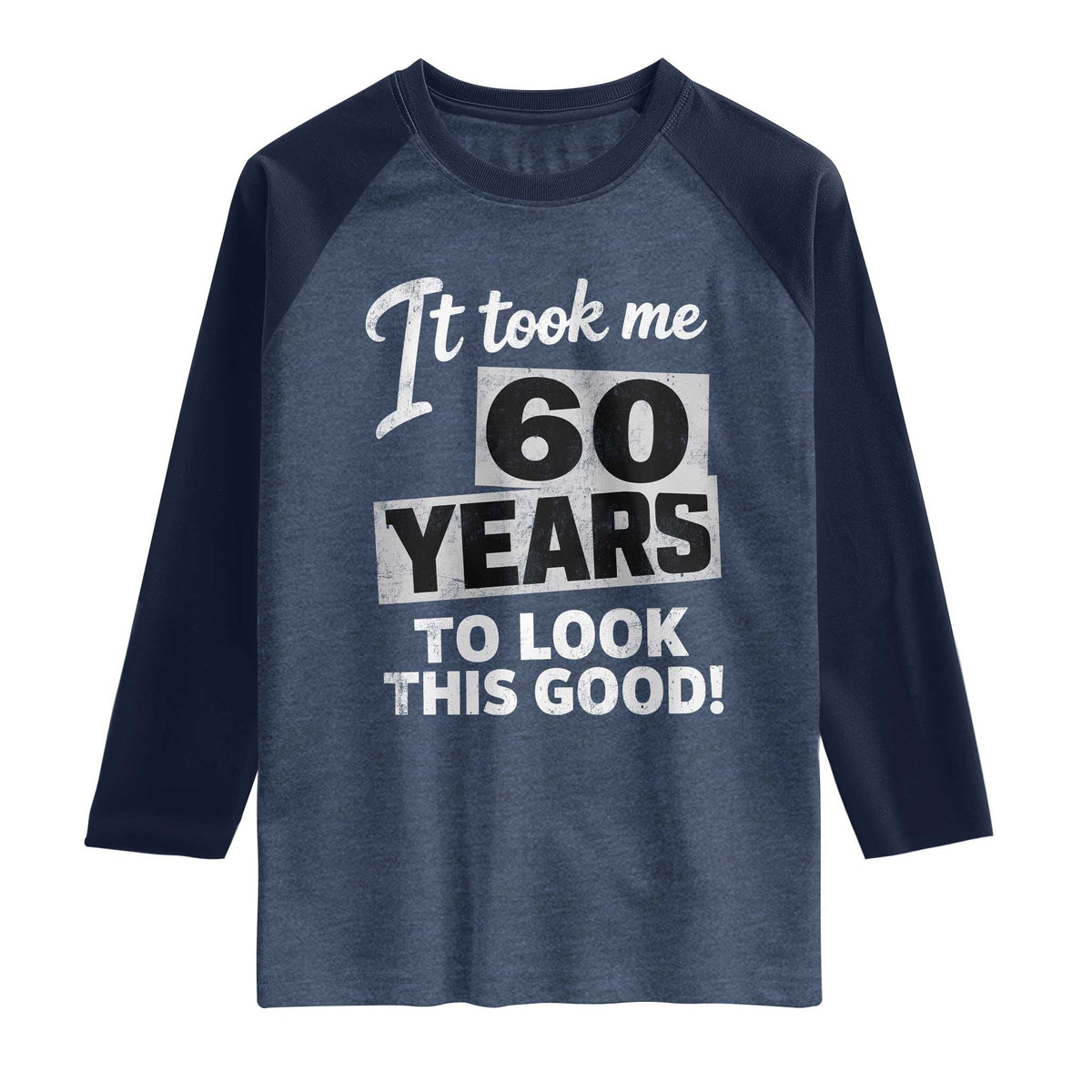 60th Birthday Raglan Shirt It Took Me 60 Years To Look This Good
