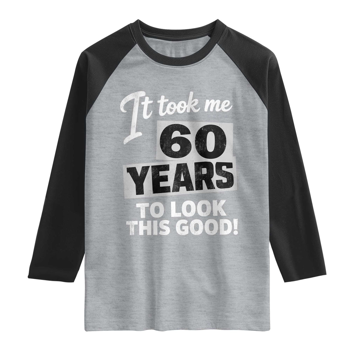 60th Birthday Raglan Shirt It Took Me 60 Years To Look This Good