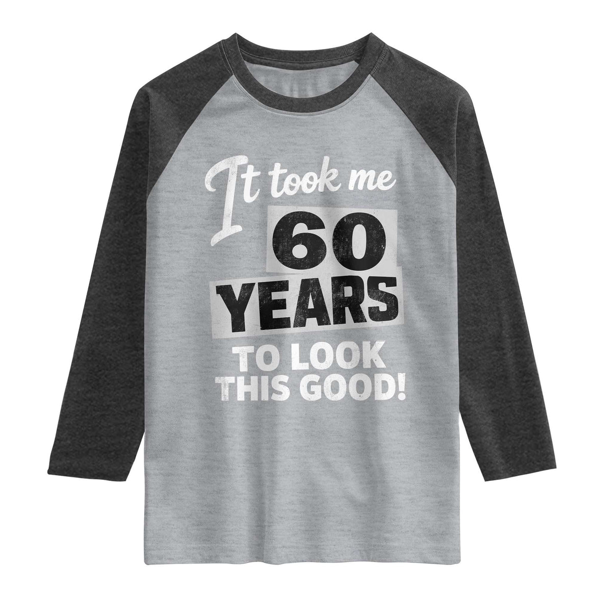 60th Birthday Raglan Shirt It Took Me 60 Years To Look This Good