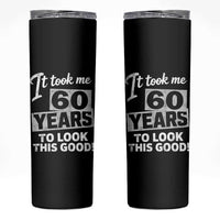 60th Birthday Skinny Tumbler It Took Me 60 Years To Look This Good