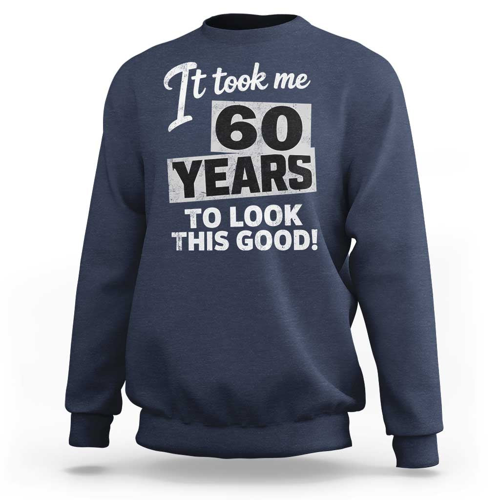 60th Birthday Sweatshirt It Took Me 60 Years To Look This Good