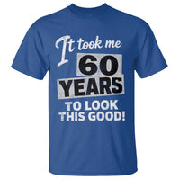 60th Birthday T Shirt It Took Me 60 Years To Look This Good