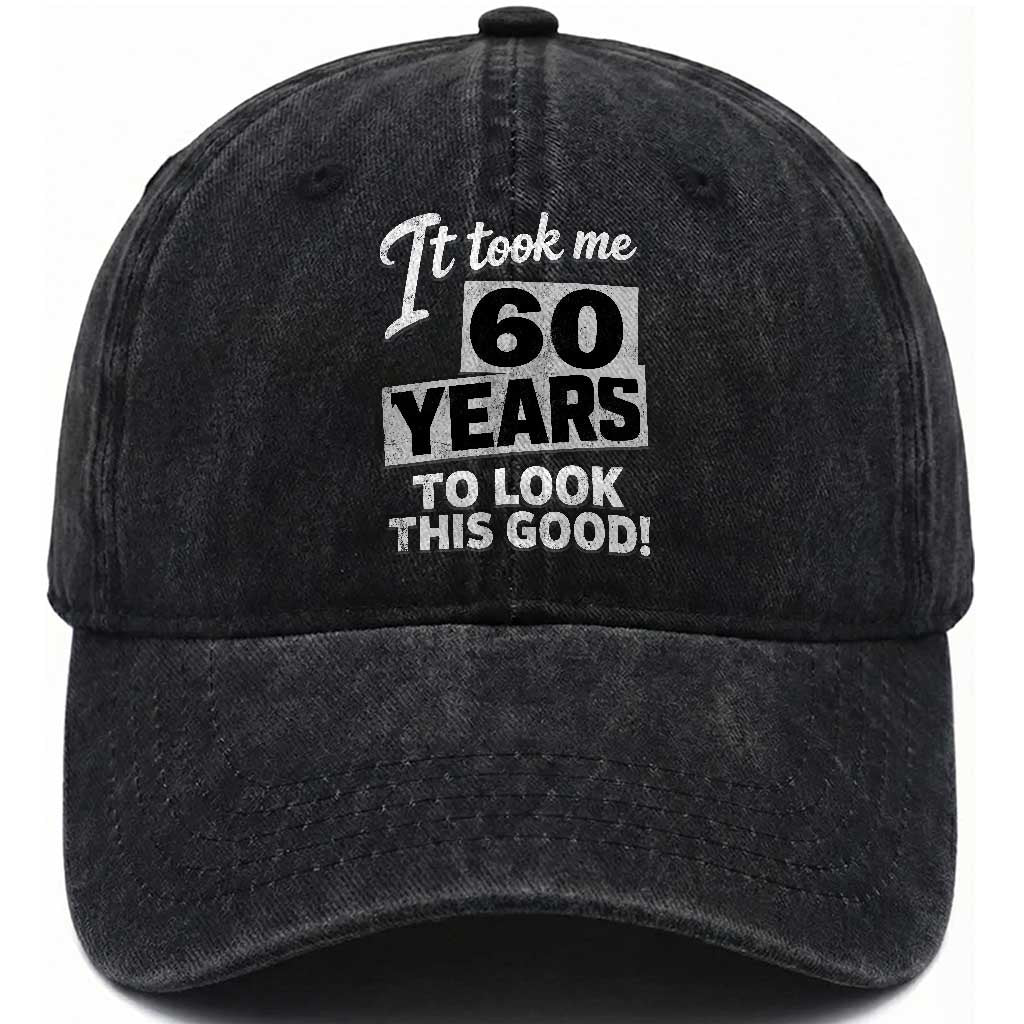 60th Birthday Washed Cotton Baseball Cap It Took Me 60 Years To Look This Good