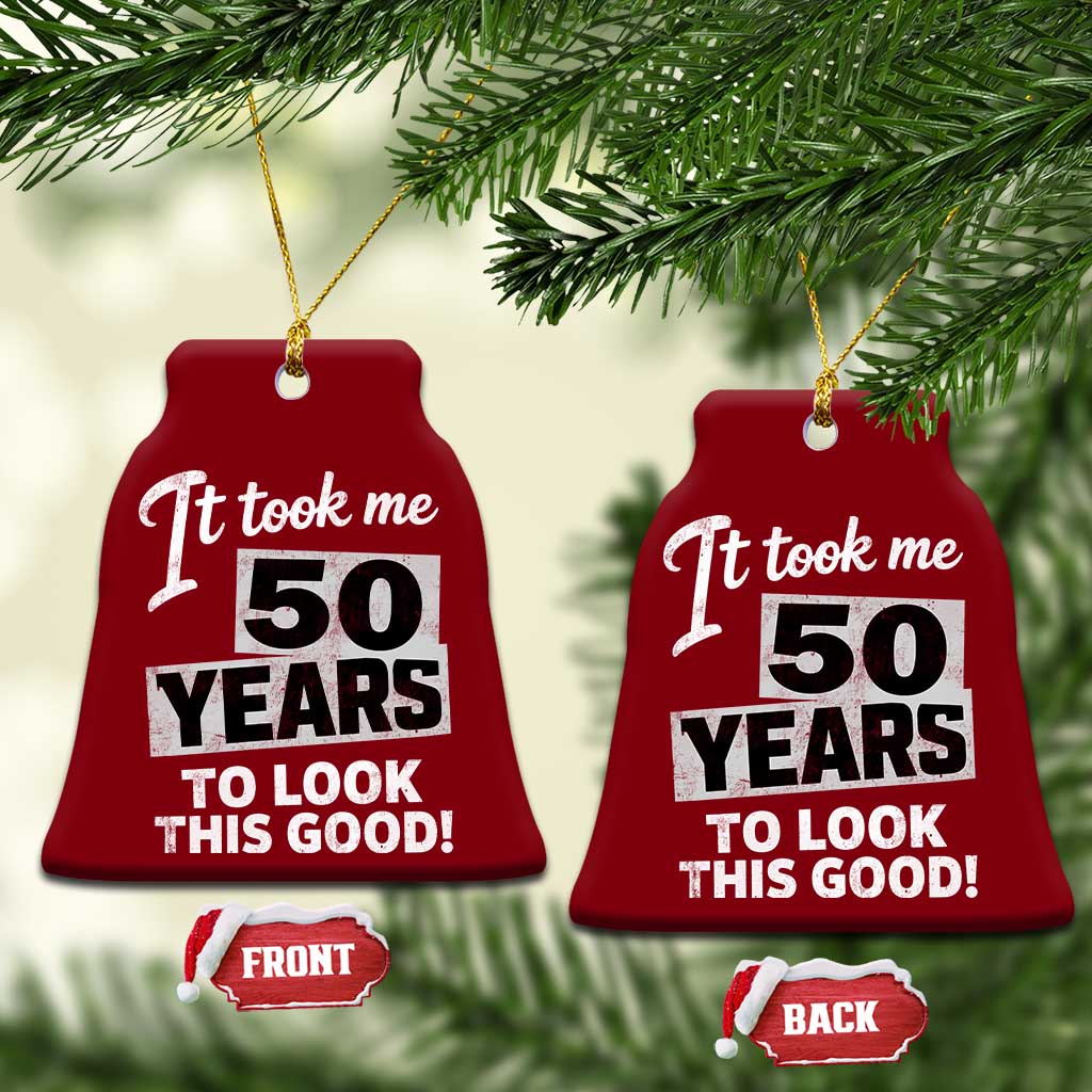 50th Birthday Ceramic Ornament It Took Me 50 Years To Look This Good
