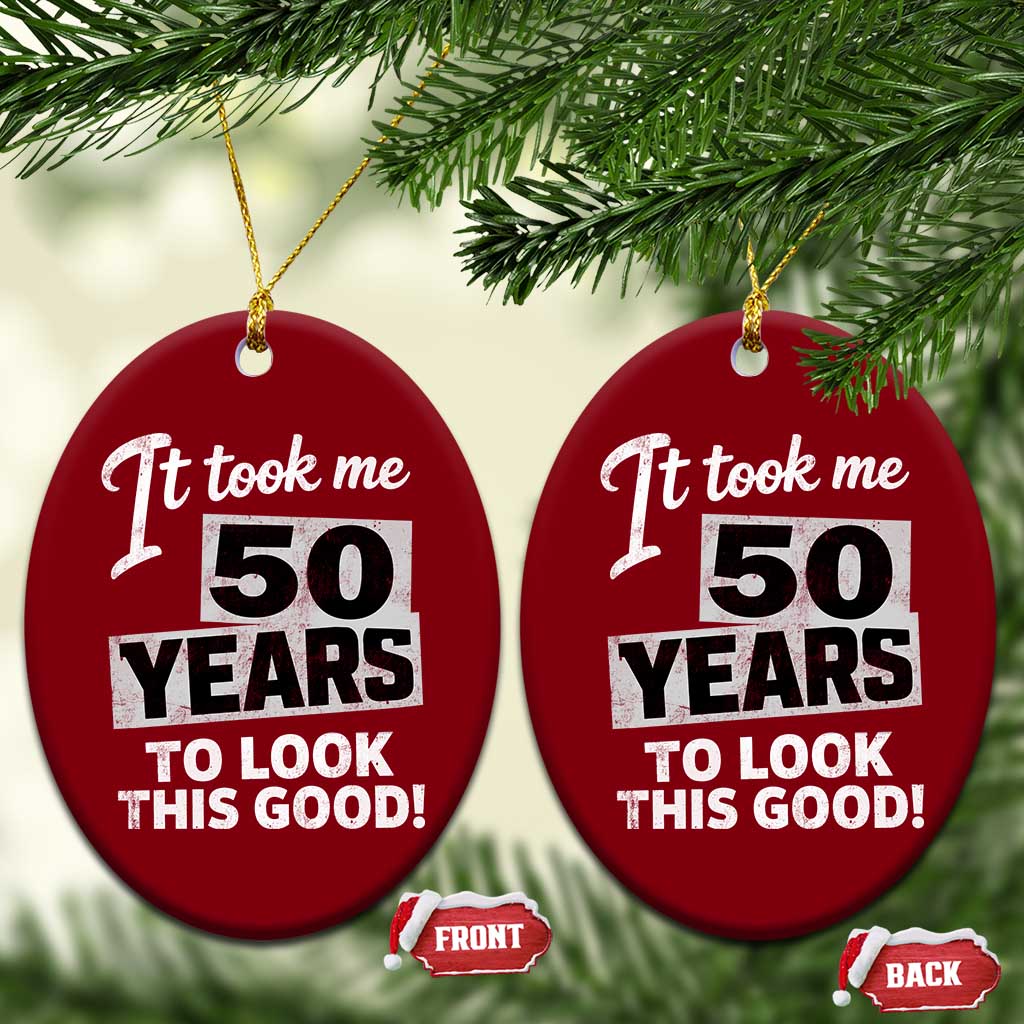 50th Birthday Ceramic Ornament It Took Me 50 Years To Look This Good