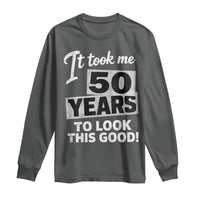 50th Birthday Long Sleeve Shirt It Took Me 50 Years To Look This Good