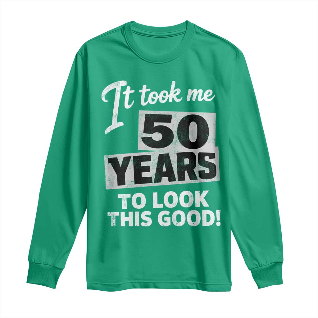 50th Birthday Long Sleeve Shirt It Took Me 50 Years To Look This Good