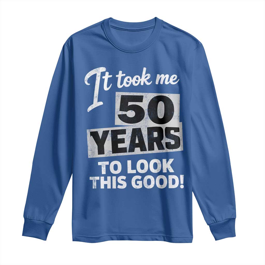 50th Birthday Long Sleeve Shirt It Took Me 50 Years To Look This Good