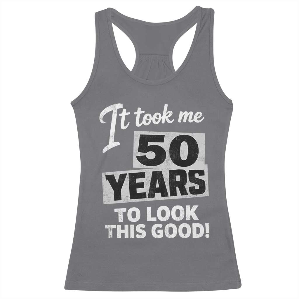 50th Birthday Racerback Tank Top It Took Me 50 Years To Look This Good