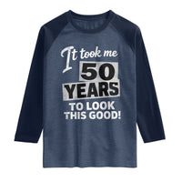 50th Birthday Raglan Shirt It Took Me 50 Years To Look This Good