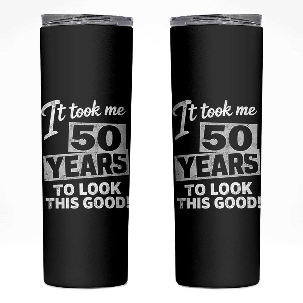 50th Birthday Skinny Tumbler It Took Me 50 Years To Look This Good