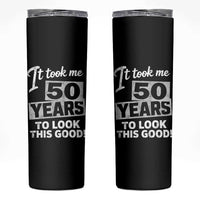 50th Birthday Skinny Tumbler It Took Me 50 Years To Look This Good