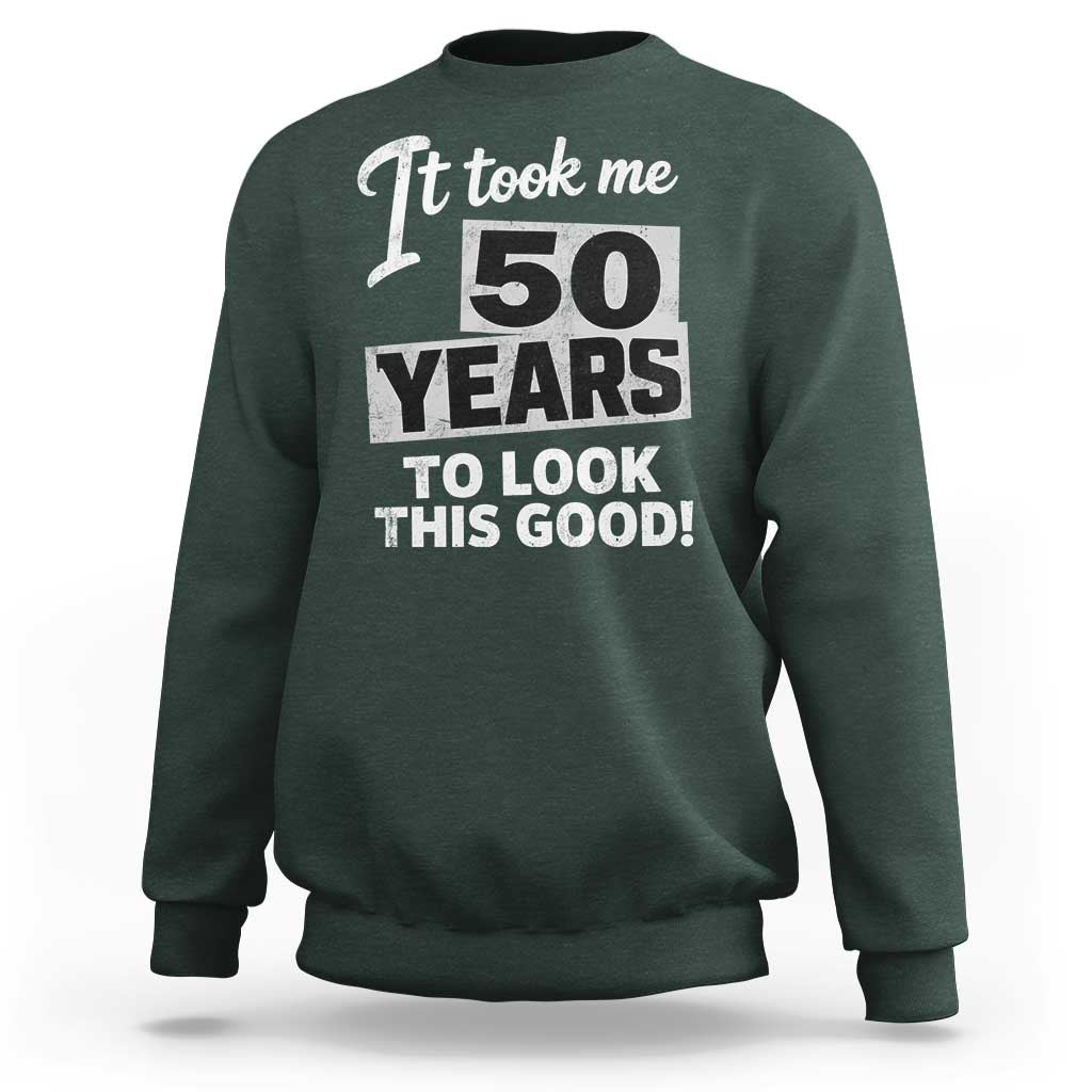 50th Birthday Sweatshirt It Took Me 50 Years To Look This Good