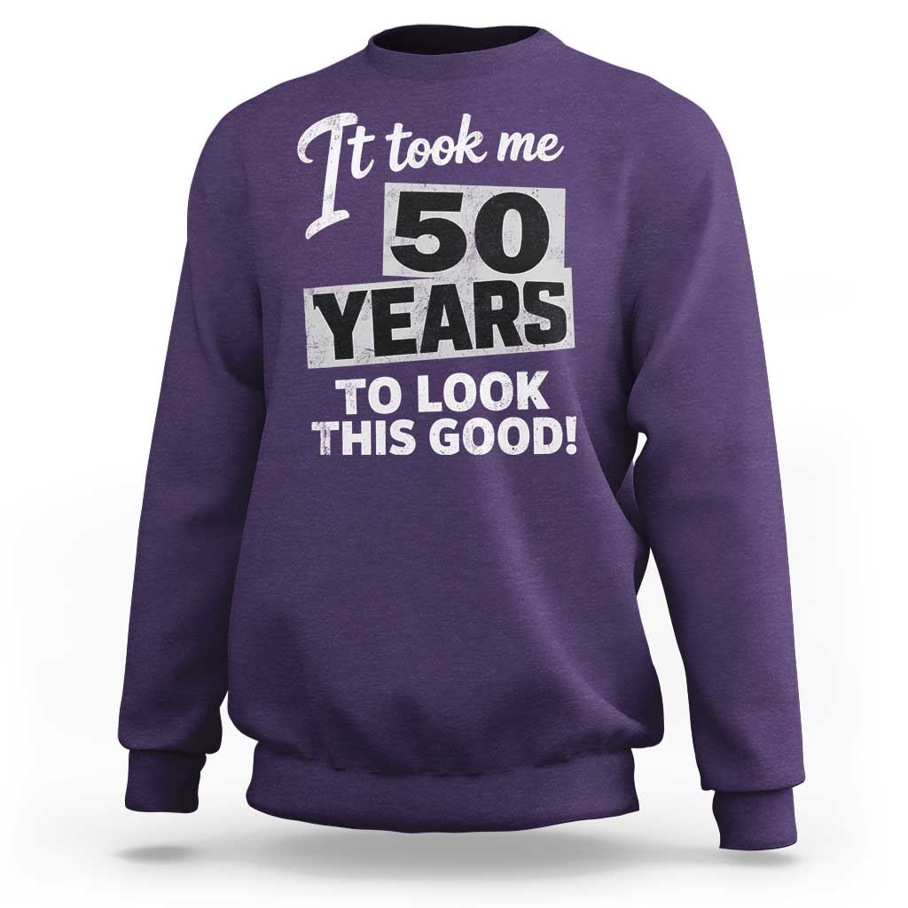 50th Birthday Sweatshirt It Took Me 50 Years To Look This Good