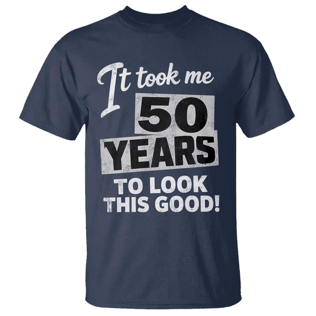 50th Birthday T Shirt It Took Me 50 Years To Look This Good