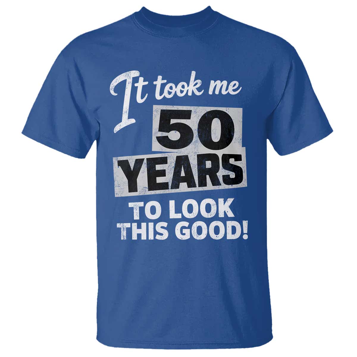 50th Birthday T Shirt It Took Me 50 Years To Look This Good