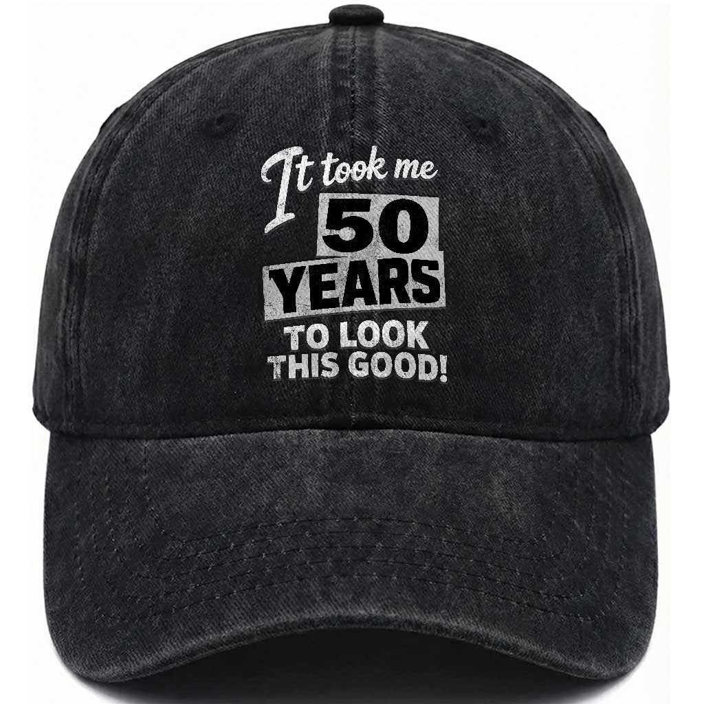 50th Birthday Washed Cotton Baseball Cap It Took Me 50 Years To Look This Good
