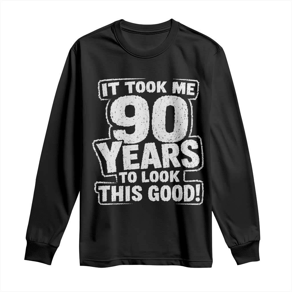 Funny 90th Birthday Long Sleeve Shirt It Took Me 90 Years To Look This Good Vintage Retro