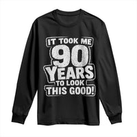 Funny 90th Birthday Long Sleeve Shirt It Took Me 90 Years To Look This Good Vintage Retro