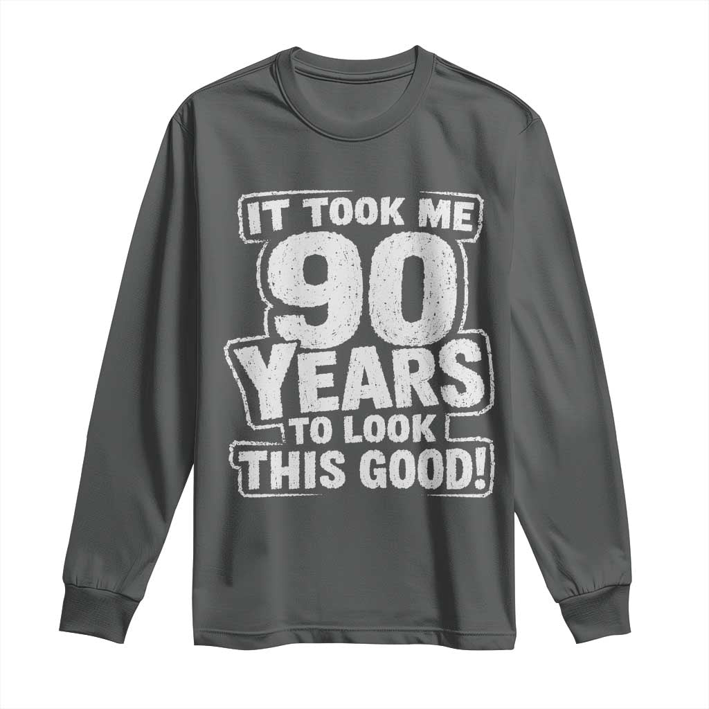 Funny 90th Birthday Long Sleeve Shirt It Took Me 90 Years To Look This Good Vintage Retro