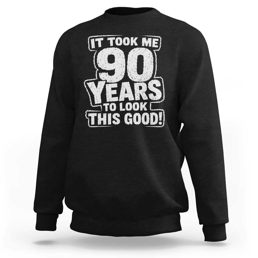 Funny 90th Birthday Sweatshirt It Took Me 90 Years To Look This Good Vintage Retro