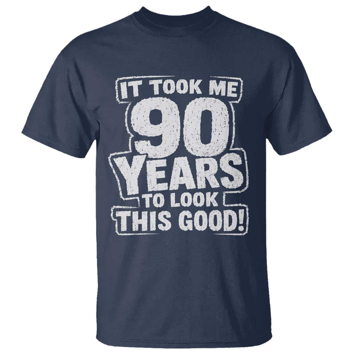 Funny 90th Birthday T Shirt It Took Me 90 Years To Look This Good Vintage Retro