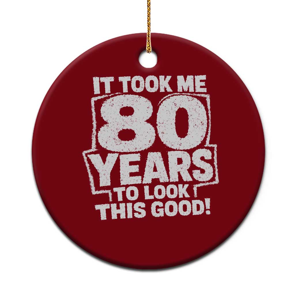 Funny 80th Birthday Ceramic Ornament It Took Me 80 Years To Look This Good Vintage Retro