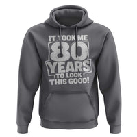 Funny 80th Birthday Hoodie It Took Me 80 Years To Look This Good Vintage Retro