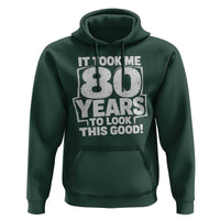 Funny 80th Birthday Hoodie It Took Me 80 Years To Look This Good Vintage Retro