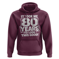 Funny 80th Birthday Hoodie It Took Me 80 Years To Look This Good Vintage Retro