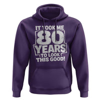 Funny 80th Birthday Hoodie It Took Me 80 Years To Look This Good Vintage Retro