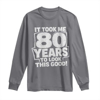 Funny 80th Birthday Long Sleeve Shirt It Took Me 80 Years To Look This Good Vintage Retro