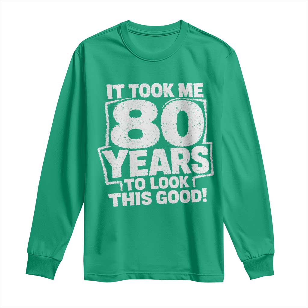 Funny 80th Birthday Long Sleeve Shirt It Took Me 80 Years To Look This Good Vintage Retro