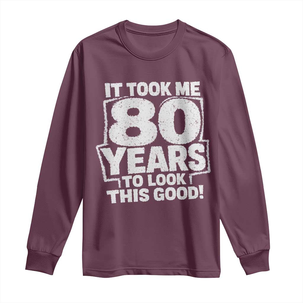 Funny 80th Birthday Long Sleeve Shirt It Took Me 80 Years To Look This Good Vintage Retro