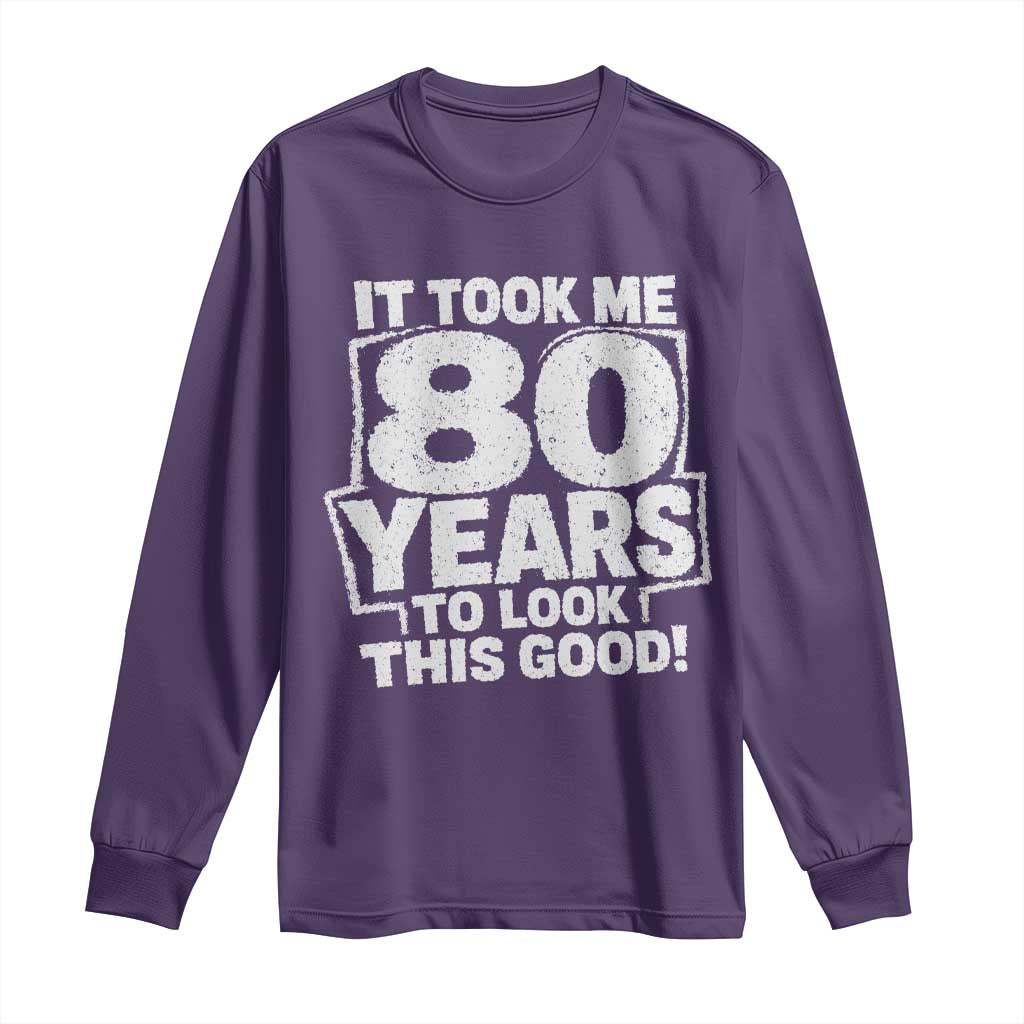 Funny 80th Birthday Long Sleeve Shirt It Took Me 80 Years To Look This Good Vintage Retro