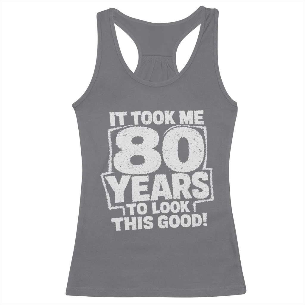 Funny 80th Birthday Racerback Tank Top It Took Me 80 Years To Look This Good Vintage Retro