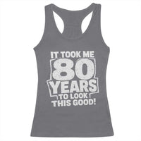 Funny 80th Birthday Racerback Tank Top It Took Me 80 Years To Look This Good Vintage Retro