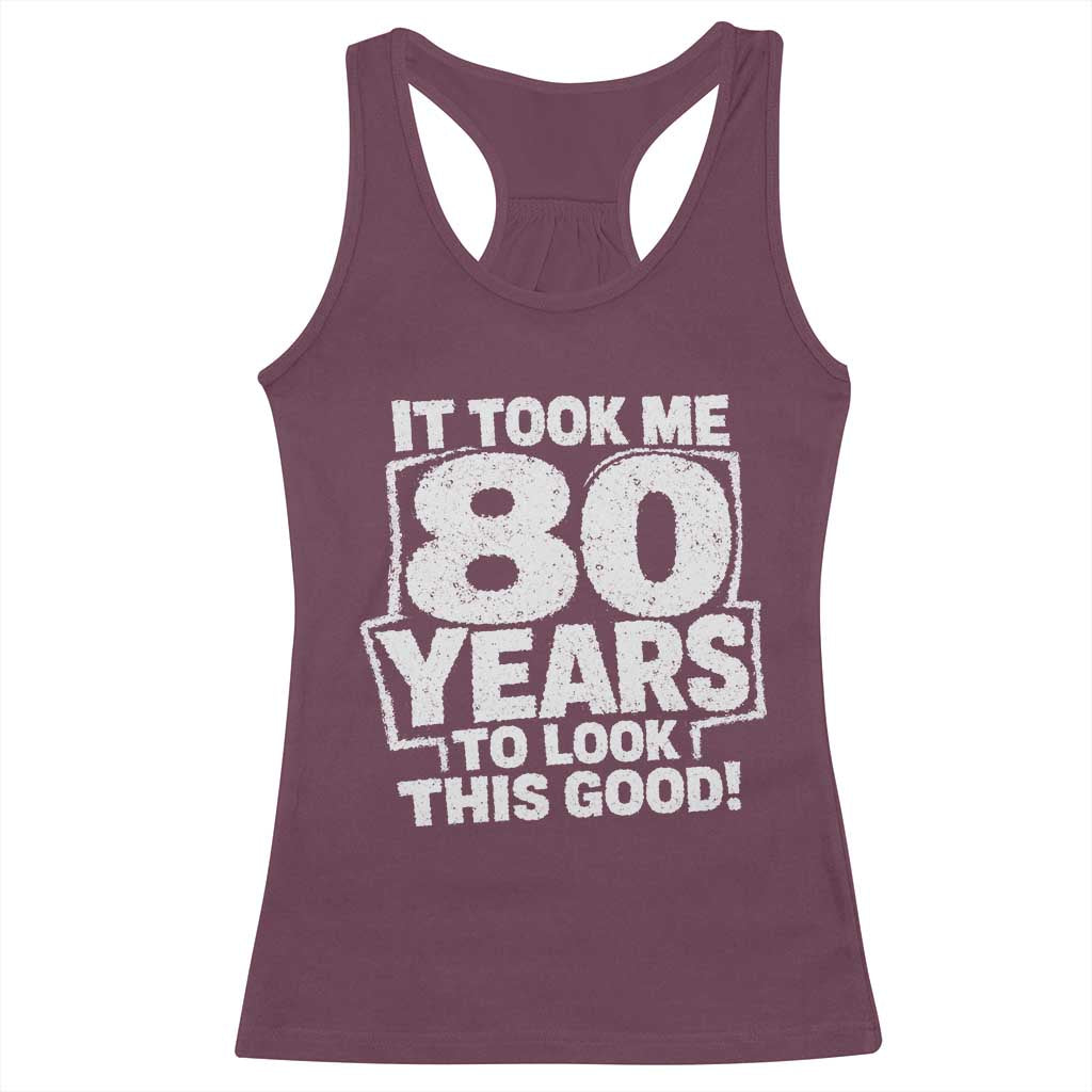 Funny 80th Birthday Racerback Tank Top It Took Me 80 Years To Look This Good Vintage Retro