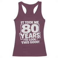 Funny 80th Birthday Racerback Tank Top It Took Me 80 Years To Look This Good Vintage Retro