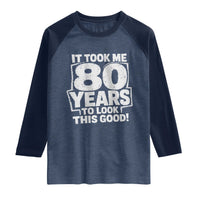 Funny 80th Birthday Raglan Shirt It Took Me 80 Years To Look This Good Vintage Retro