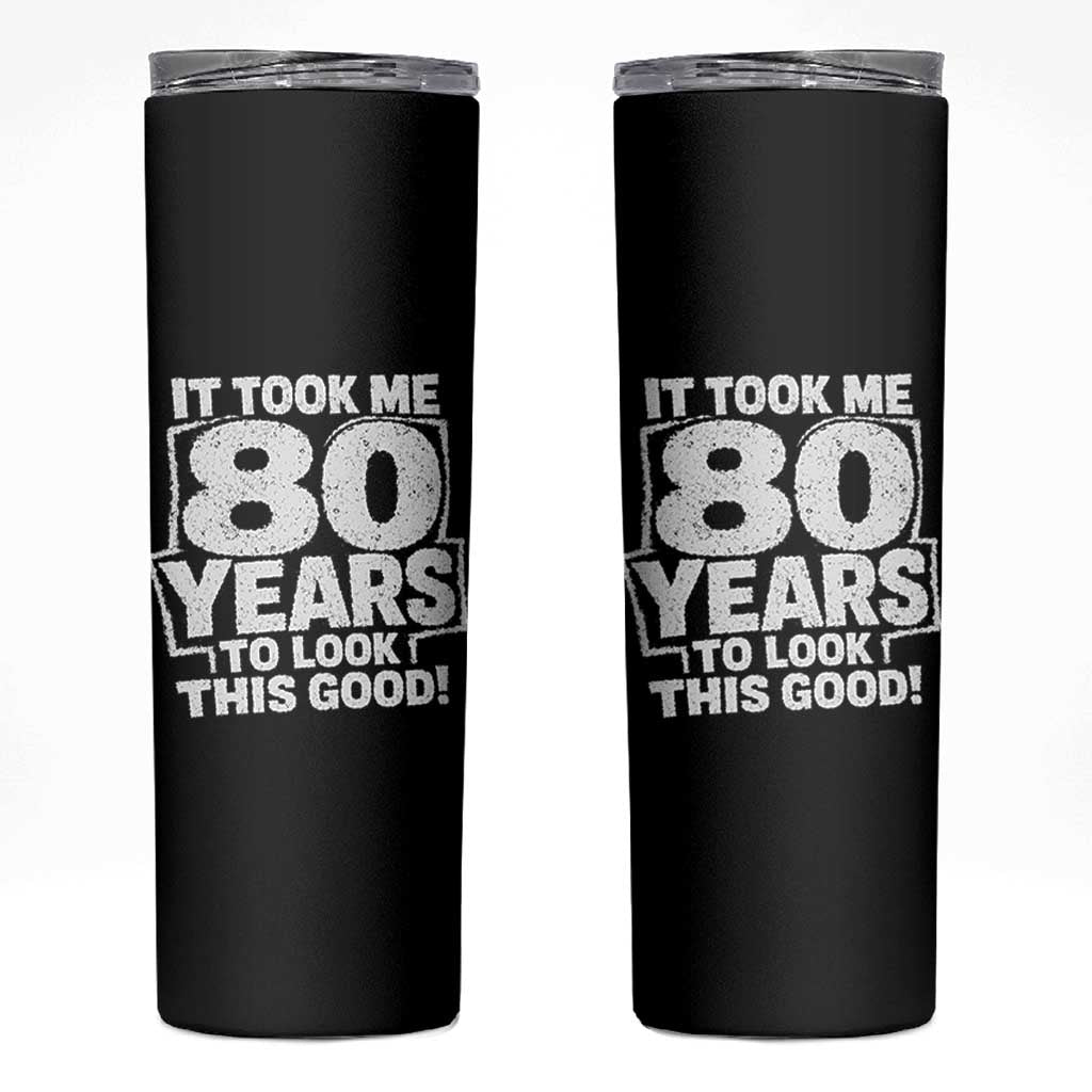 Funny 80th Birthday Skinny Tumbler It Took Me 80 Years To Look This Good Vintage Retro
