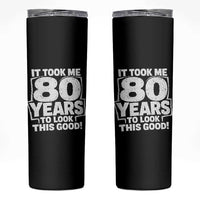 Funny 80th Birthday Skinny Tumbler It Took Me 80 Years To Look This Good Vintage Retro