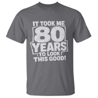 Funny 80th Birthday T Shirt It Took Me 80 Years To Look This Good Vintage Retro