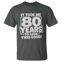 Funny 80th Birthday T Shirt It Took Me 80 Years To Look This Good Vintage Retro