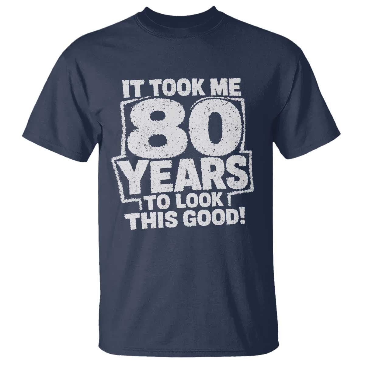 Funny 80th Birthday T Shirt It Took Me 80 Years To Look This Good Vintage Retro