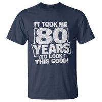 Funny 80th Birthday T Shirt It Took Me 80 Years To Look This Good Vintage Retro