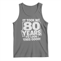 Funny 80th Birthday Tank Top It Took Me 80 Years To Look This Good Vintage Retro