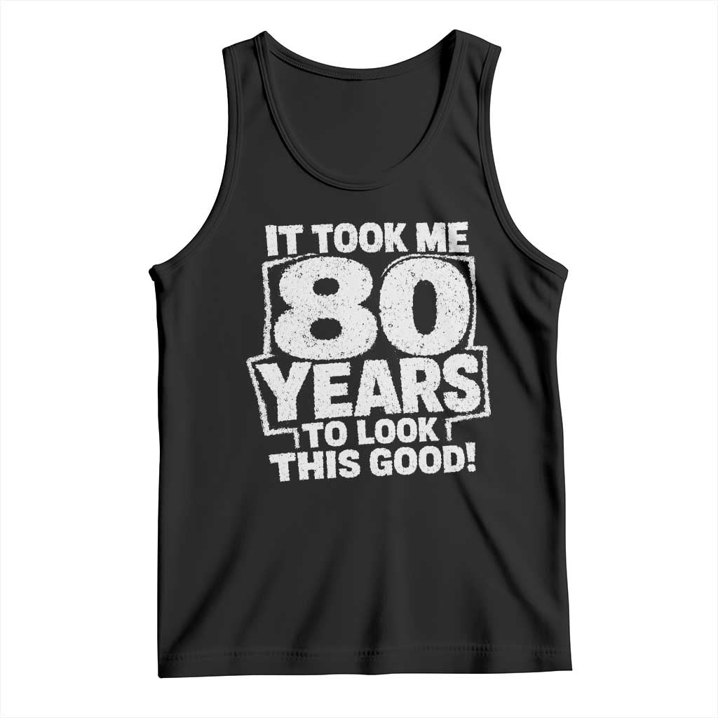 Funny 80th Birthday Tank Top It Took Me 80 Years To Look This Good Vintage Retro