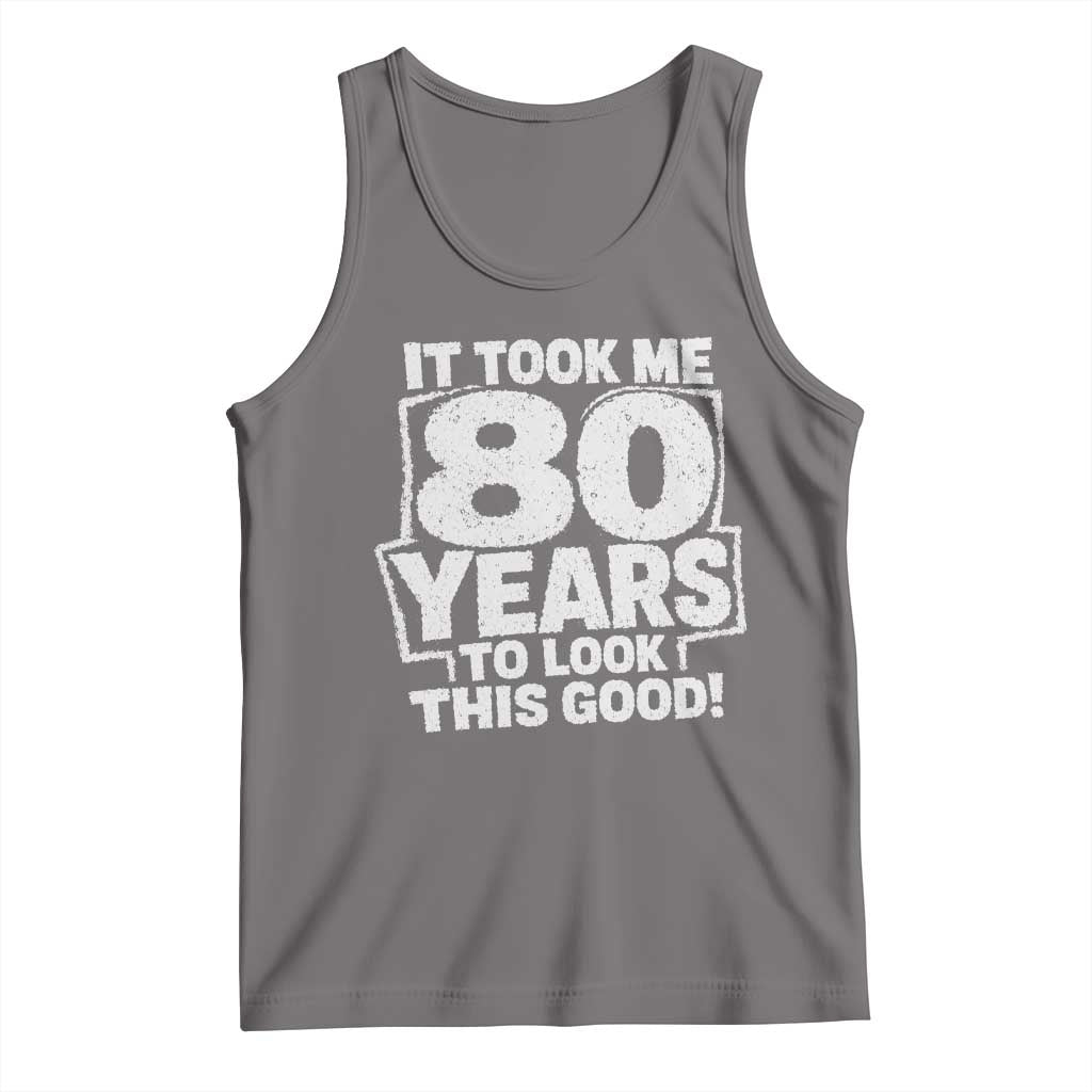 Funny 80th Birthday Tank Top It Took Me 80 Years To Look This Good Vintage Retro